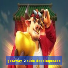 getaway 2 tudo desbloqueado